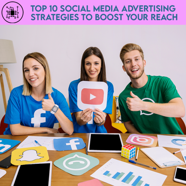 Top 10 Social Media Advertising Strategies to Boost Your Reach